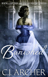 Title: Banished (Book 2 of the 3rd Freak House Trilogy), Author: CJ Archer