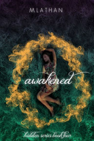 Title: Awakened (Hidden Series Book Four), Author: M. Lathan