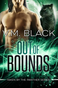 Title: Out of Bounds: Taken by the Panther #5, Author: V. M. Black