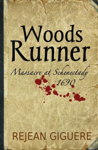 Title: Woods Runner, Massacre at Schenectady, Author: Rejean Giguere