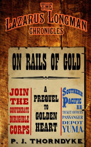 Title: On Rails of Gold: A Prequel to Golden Heart, Author: P J Thorndyke