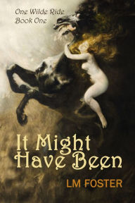 Title: It Might Have Been, Author: LM Foster