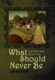 Title: What Should Never Be, Author: LM Foster