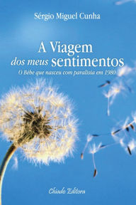 Title: A Viagem dos Meus Sentimentos, Author: Sérgio Miguel Cunha