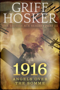 Title: 1916 Angels over the Somme, Author: Griff Hosker