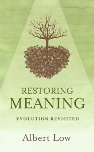 Title: Restoring Meaning: Evolution Revisited, Author: Albert Low