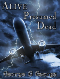 Title: Alive persumed Dead, Author: George G George