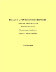 Title: Riemann's Analytic Expression Disproved (Mathematics, #2), Author: James Constant