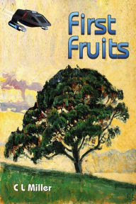 Title: First Fruits, Author: C L Miller