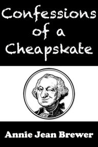 Title: Confessions of a Cheapskate, Author: Annie Jean Brewer