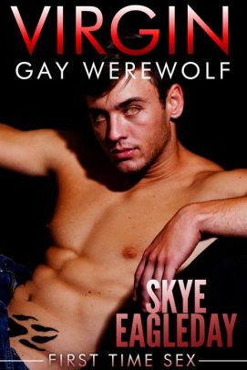 Virgin Gay Werewolf First Time Sex By Skye Eagleday Nook Book Ebook Barnes Noble