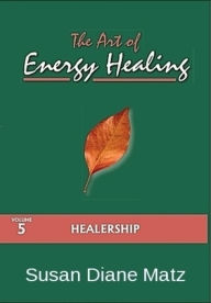 Title: The Art of Energy Healing Volume Five Healership, Author: Susan Diane Matz