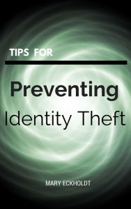 Title: Tips for Preventing Identity Theft, Author: Mary Eckholdt