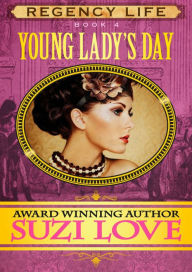 Title: Young Lady's Day (Book 4 Regency Life Series), Author: Suzi Love