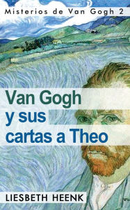 Title: Van Gogh y sus cartas a Theo: Más allá de la leyenda, Author: Reflected Illusions