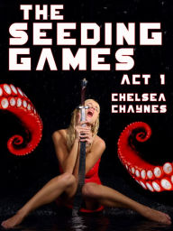 Title: The Seeding Games - Act 1 (Monster Erotica), Author: Chelsea Chaynes