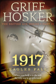 Title: 1917 Eagles Fall, Author: Griff Hosker