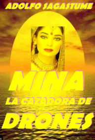 Title: Mina, la Cazadora de Drones, Author: Adolfo Sagastume