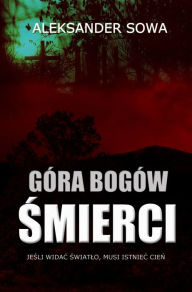 Title: Gora Bogow Smierci: Polish Edition po polsku, Author: Aleksander Sowa