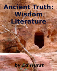 Title: Ancient Truth: Wisdom Literature, Author: Ed Hurst