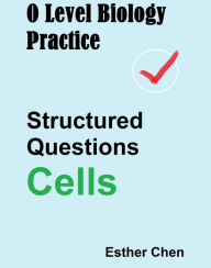 Title: O Level Biology Practice For Structured Questions Cells, Author: Esther Chen