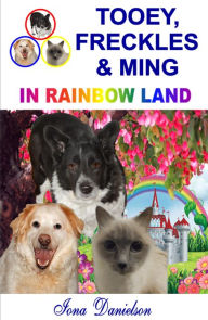 Title: Tooey, Freckles & Ming In Rainbow Land, Author: Iona Danielson