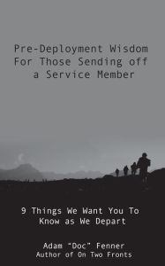 Title: Pre-Deployment Wisdom For Those Sending Off A Service Member, Author: Adam Fenner