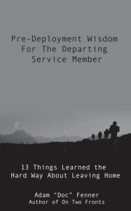 Title: Pre-Deployment Wisdom For The Departing Service Member, Author: Adam Fenner