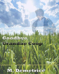 Title: Goodbye Grandae Coop, Author: M. Demetrice