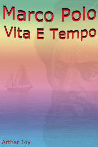 Title: Marco Polo Vita E Tempo, Author: Arthar Joy