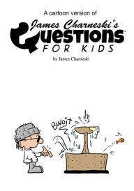 Title: A Cartoon Version Of James Charneski's Questions For Kids, Author: James Charneski