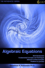Title: Algebraic Equations, Author: Demetrios P. Kanoussis