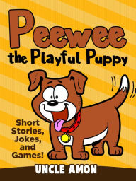 Title: Peewee the Playful Puppy (Short Stories, Jokes, and Games!), Author: Uncle Amon