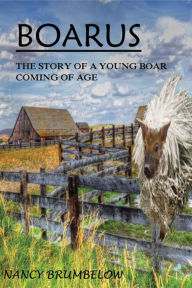 Title: Boarus: The Story of a Young Boar Coming of Age, Author: Nancy Brumbelow