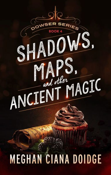 Shadows Maps, and Other Ancient Magic (Dowser Series #4)