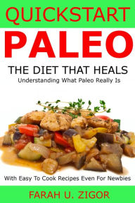 Title: Quickstart Paleo: The Diet That Heals, Author: Farah Zigor