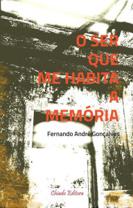 Title: O Ser que Me Habita a Memória, Author: Fernando André Gonçalves