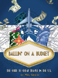 Title: Ballin' On A Budget The Guide To Cheap Travel In The US, Author: Miss Gidgett