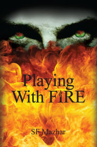 Title: Playing With Fire, Author: SF Mazhar