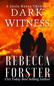 Title: Dark Witness, a Josie Bates Thriller, Author: Rebecca Forster