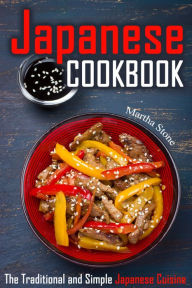 Title: Japanese Cookbook: The Traditional and Simple Japanese Cuisine, Author: Martha Stone