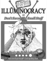 Title: ILLÜMINOCRACY or Don't Sweat the Small Stuff, Author: Boris D. Schleinkofer