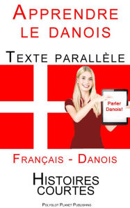 Title: Apprendre le danois - Texte parall?le (Danois - Fran?ais) Histoires courtes, Author: Polyglot Planet Publishing