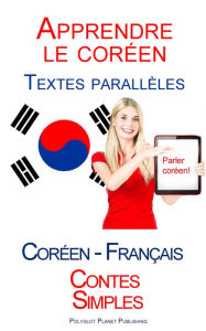 Title: Apprendre le cor?en - Textes parall?les (Fran?ais - Cor?en) Contes Simples, Author: Polyglot Planet Publishing