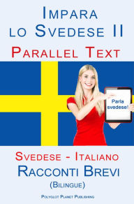 Title: Imparare lo svedese II - Parallel Text (Italiano - Svedese) Racconti Brevi (Bilingue), Author: Polyglot Planet Publishing