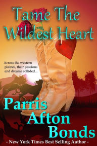 Title: Tame the Wildest Heart, Author: Parris Afton Bonds