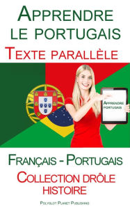 Title: Apprendre le portugais - Texte parall?le (Fran?ais - Portugais) Collection dr?le histoire, Author: Polyglot Planet Publishing