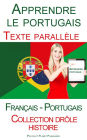 Apprendre le portugais - Texte parall?le (Fran?ais - Portugais) Collection dr?le histoire