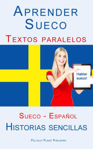 Title: Aprender Sueco - Textos paralelos (Español - Sueco) Historias sencillas, Author: Polyglot Planet Publishing