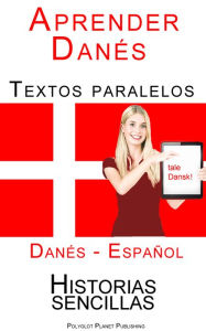 Title: Aprender Danés - Textos paralelos (Español - Danés) Historias sencillas, Author: Polyglot Planet Publishing
